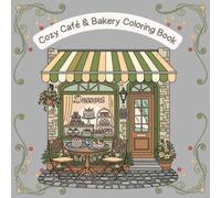 Cozy Café & Bakery Coloring Book: Adorable cafés, pastry shops, flower markets, and relaxing cozy town scenes