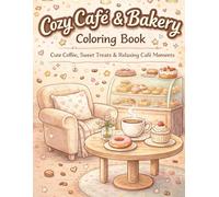Cozy Café & Bakery Coloring Book: Cute Coffee, Bakery Treats, and Relaxing Café Scenes for Stress Relief (Self-Love & Wellness)