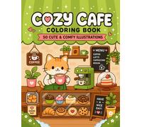 Cozy Cafe Coloring Book: 50 Cute & Comfy Illustrations Featuring Coffee Shops, Bakeries, Sweet Desserts, Cozy Cafe Scenes and Relaxing Coloring Fun