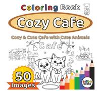 Cozy Cafe Coloring Book - Cozy & Cute Cafe with Cute Animals.: 50 Charming Illustrations of Cafes with Cute Animals & Relaxing Scenes for Kids, Teens ... Escape to Your Favorite Cafe Spot.