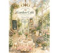 Cozy Cafe Coloring Book for Adults: Relaxing Stylish Café Interiors, Garden Cafes, Afternoon Tea, Dessert Tables & Charming Coffee Moments