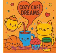 Cozy Cafe Dreams: Cozy and Kawaii Coloring Book for Adults and Teens Featuring Hygge Scenes with Adorable Food Characters for Stress Relief and Relaxation (Cute and Comfy Coloring Books)