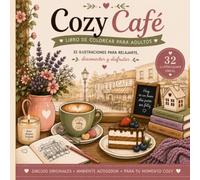 Cozy Café: Libro de colorear para adultos con 32 ilustraciones acogedoras para relajarte, desconectar y disfrutar de cafeterías, café, dulces y momentos cozy