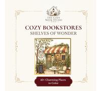 Cozy Cafés: A Cozy Coloring Book for Teens & Adults: Over 40 Charming Coffee Shops, Warm Drinks, Hidden Cafés & Peaceful Places to Color