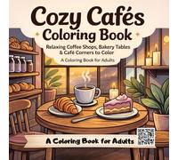 Cozy Cafés Coloring Book: Relaxing Coffee Shops, Bakery Tables and Café Corners to Color Bold and Easy Coloring Book for Adults Stress Relief Cute ... Aesthetic Scenes (Cozy Places Coloring Books)