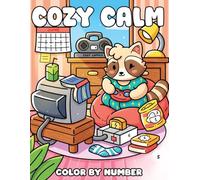 Cozy Calm Color By Number: Cute & Calm Coloring Book with Relaxing Scenes for All Ages Encouraging Creativity, Focus, and Peaceful Times