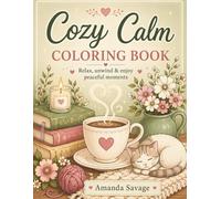 Cozy Calm Coloring Book: Relax, Unwind & Enjoy Peaceful Moments with Cozy Scenes, Cute Animals & Stress Relief Designs