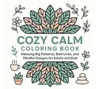Cozy Calm Coloring Book: Relaxing Big Patterns, Bold Lines, and Mindful Designs for Adults and Kids