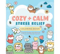 Cozy & Calm Stress Relief Coloring Book : A Gentle Escape Into Relaxing Patterns and Peaceful Scenes