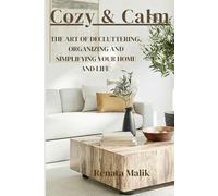 Cozy & Calm: The art of decluttering, organizing and simplifying your home and life