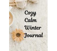 Cozy Calm Winter Journal: A Seasonal Self-Care Workbook for Mindfulness and Reflection