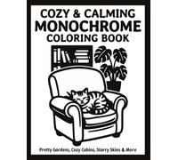Cozy & Calming Monochrome Coloring Book: Easy One Color Designs with Comfy Homes, Gardens, Starry Nights and Nature for Adults, Teens, and All Ages (Cozy Monochrome Series)