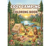 Cozy Camping Coloring Book: 50 Relaxing Camping Scenes with Peaceful Forests, Cozy Cabins, Woodland Animals, Campfires, Lakes, and Nature Escapes for Adults and Teens