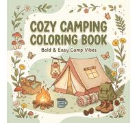 Cozy Camping Coloring Book: Bold & Easy Camp Vibes with Tents, Lanterns, Wildflowers, Forest Finds & Cozy Outdoor Scenes