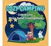 COZY CAMPING Coloring Book for Adults, Teens and Kids. Super Cute Camping Scenes & Animals with Easy Simple Designs for Relaxation.