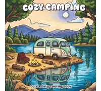 Cozy Camping Coloring Book for Adults & Teens: Bold and Easy Camper Trailer Scenes with Cute Animals, Campfires, Nature Adventures & Relaxing Outdoor Escapes (Calm Moments)