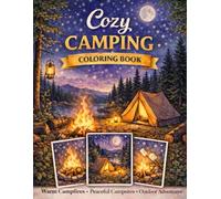 Cozy Camping Coloring Book: Relax & Unwind: More Than 40 Warm and Peaceful Camping Scenes for Relaxation, Mindfulness, and Creative Calm (Mindful Escape Coloring Collection)