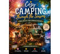 Cozy Camping Through the Seasons - Malbuch für Erwachsene: Camping Malbuch für Erwachsene mit 69 gemütlichen Motiven durch Frühling, Sommer, Herbst & ... Natur, Wald, Berge & entspannende Auszeit