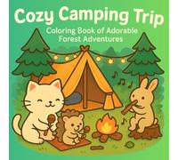 Cozy Camping Trip: A Cute & Relaxing Coloring Book of Forest Friends and Nature Fun: Enjoy 40 adorable scenes of cozy woodland animals, camping fun, ... creative escapes! (Kawaii & Cozy Coloring)