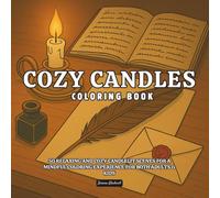 Cozy Candles Coloring Book: 50 Relaxing And Cozy Candlelit Scenes For A Mindful Coloring Experience For Both Adults And Kids