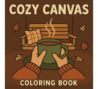 Cozy Canvas: Bold and Easy Coloring Book for Adults and Teens Featuring Cozy Scenes, Simple Designs, and Comforting Vibes