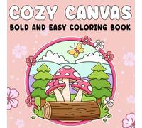 Cozy Canvas Bold & Easy Coloring Book: Simple Minimalist Illustrations and Calm Everyday Moments to Color for Relaxation and Mindful Joy
