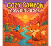 Cozy Canyon Coloring Book: A Whimsical Adventure of Nature Scenes, Cute Animals, and Vibrant Desert Wonders for Kids