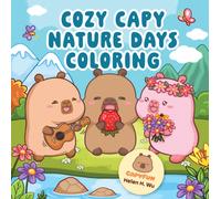 Cozy Capy Nature Days Coloring : Adorable Capybara Coloring Pages for Relaxation, Outdoor Adventures, and Everyday Joy