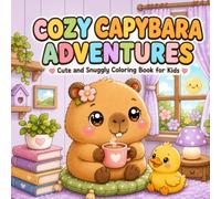 Cozy Capybara Adventures: A Cute Kawaii Coloring Book of Snuggly Rooms & Happy Everyday Moments for Kids with Bold & Easy Designs