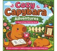 Cozy Capybara Adventures: Cute & Relaxing Bold and Easy Coloring Pages for Stress Relief, Creativity, and Cozy Fun, Filled with Cute Capybara Moments