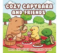 Cozy Capybara and Friends: Bold and Easy Animal Coloring Book for Relaxation Featuring Cozy Home Moments, Rainy Days, Garden Adventures & Sweet Friendship (Bold and Easy Coloring Collection)