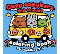 Cozy Capybara and Friends Coloring Book for Toddlers 3-6: Bold and Easy Big Pictures with 20+ Learning Activities 32 Pages of Educational Fun for Small Hands - Perfect Gift for Preschoolers