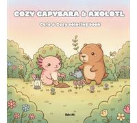 Cozy Capybara & Axolotl: Cute & Cozy coloring book (Cozy Capybara & Axolotl Adventures)