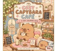Cozy Capybara Café Coloring Book: 50 Adorable Café Adventures with Cute Capybaras, Coffee, Cakes, Pastries, and Cozy Moments for Relaxation and Stress Relief