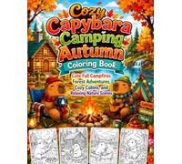 Cozy Capybara Camping Autumn Coloring Book: Cute Fall Campfires, Forest Adventures, Cozy Cabins, and Relaxing Nature Scenes