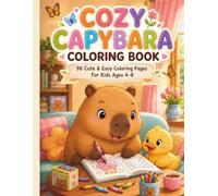 Cozy Capybara Coloring Book: 98 Cute and Easy Coloring Pages for Kids Ages 4-8 | Bold, Simple, Relaxing Kawaii Capybara Adventures: 98 Cute & Easy ... and Simple Designs for Little Artists