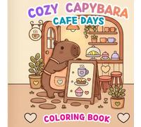 Cozy Capybara Coloring book: CAFE DAYS Cozy Friends: Coloring Book for Kids and Teens Featuring Super Characters with Easy and Simple Designs for Relaxation (Cozy & Cute Capybara Adwentures)