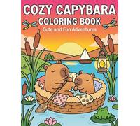 Cozy Capybara Coloring Book: Cute and Fun Adventures: A Relaxing Lakeside Journey | Simple, Whimsical Illustrations Featuring Happy Capybaras, ... and Enchanting Nature Scenes for All Ages