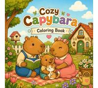 Cozy Capybara Coloring Book: Cute & Relaxing Capybara Scenes for Stress Relief, Mindfulness, and Creative Fun | Adorable Cozy Animals for Adults & Teens
