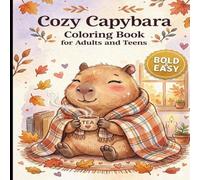 Cozy Capybara Coloring Book for Adults and Teens: Bold & Easy Cute Designs for Stress Relief, Mindfulness and Relaxation | 50 Adorable Capybara Scenes for Art Therapy and Calm