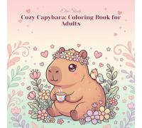Cozy Capybara: Coloring Book for Adults, Bold and Easy Kawaii Adventures: 40 Adorable Designs Featuring a Cute Capybara in Cozy Daily Life Scenes - ... for Relaxation and Stress Relief
