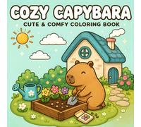 COZY CAPYBARA: Coloring Book For Capybaras Lovers Kids and Adults Featuring Funny Capybara Animal Travel Through Spring, Summer, Fall & Winter With (Cute & Comfy Coloring Pages)