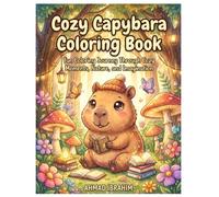 Cozy Capybara Coloring Book: Fun Coloring Journey Through Cozy Moments, Nature, and Imagination.