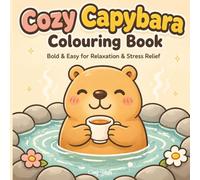 Cozy Capybara Colouring Book: Bold & Easy Kawaii Capybara Scenes for Relaxation & Stress Relief (Kawaii Colouring Collection)