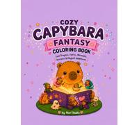 Cozy Capybara Fantasy Coloring Book: Cute Dragons, Fairies, Mermaids, Unicorns & Magical Adventures