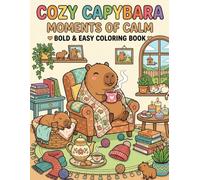 Cozy Capybara: Moments of Calm: A Bold & Easy Coloring Book | Relaxing Indoor Escapes Featuring Gentle Capybaras, Hygge Home Vibes, and Peaceful Self-Care Moments for All Ages