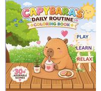 Cozy Capybara’s Daily Routine Coloring Book: 30+ Adorable Cozy Scenes | Bold & Easy Coloring Pages for Relaxation, Stress Relief & Cute Coloring Fun (“Cozy Capybara Adventures”)