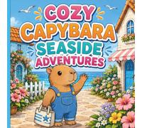 Cozy Capybara Seaside Adventures: A Cute and Cozy Beach Coloring Book Featuring Relaxing Seaside Escapes, Coastal Villages, Ocean Views, Sandcastles, ... and Adults (“Cozy Capybara Adventures”)
