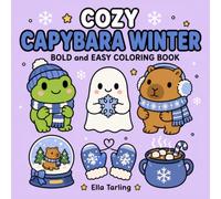 Cozy Capybara Winter Coloring Book: Comforting Winter Coloring Pages for Calm Days and Relaxing Indoor Fun (Cozy Animal Coloring Series)