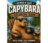 Cozy Capybaras Coloring Book: Bold & Easy Coloring Book for Adults and Teens | 40 Cute, Cozy & Relaxing Capybara Coloring Pages for Stress Relief, Mindfulness, and Creative Fun